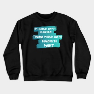 reason to paint Crewneck Sweatshirt